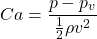 \[ Ca = \frac{p - p_v}{\frac{1}{2} \rho v^2} \]