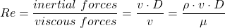 \[ Re = \frac{inertial \ forces}{viscous \ forces} = \frac{v \cdot D}{v} = \frac{\rho \cdot v \cdot D }{\mu} \]