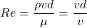 \[ Re = \frac{\rho v d}{\mu} = \frac{vd}{v} \]