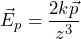 \begin{equation*} \vec{E}_p=\frac{2k\vec{p}}{z^3}\end{equation*}