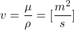 \[ v = \frac{\mu}{\rho} = [\frac{m^2}{s}] \]