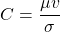 \[ C = \frac{\mu v}{\sigma}\]