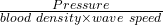 \frac{Pressure}{blood \ density \times wave \ speed}