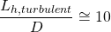 \[ \frac{L_{h, turbulent}}{D} \cong 10 \]