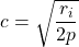 \[ c = \sqrt{\frac{r_i}{2\Beta p}} \]