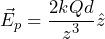 \begin{equation*} \vec{E}_p=\frac{2kQd}{z^3}\hat{z}\end{equation*}