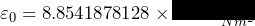 \varepsilon_0=8.8541878128\times10^{-12} \frac{C^2}{Nm^2}