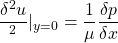 \[ \frac{\delta^2 u}{\deltay^2}\vert _{y=0} = \frac{1}{\mu} \frac{\delta p}{\delta x} \]