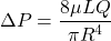 \[ \Delta P = \frac{8\mu L Q}{\pi R^4} \]