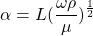 \[ \alpha = L(\frac{\omega \rho}{\mu})^{\frac{1}{2}} \]